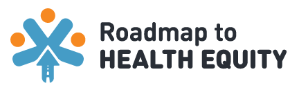 Roadmap to Health Equity